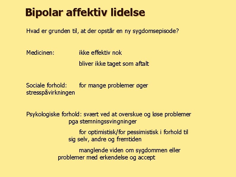 Bipolar affektiv lidelse Hvad er grunden til, at der opstår en ny sygdomsepisode? Medicinen: