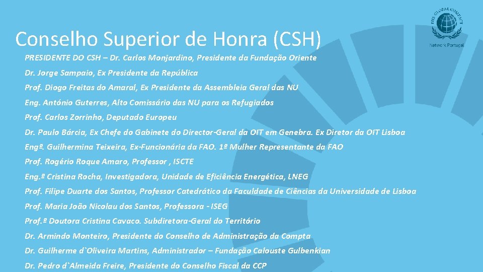 Conselho Superior de Honra (CSH) PRESIDENTE DO CSH – Dr. Carlos Monjardino, Presidente da