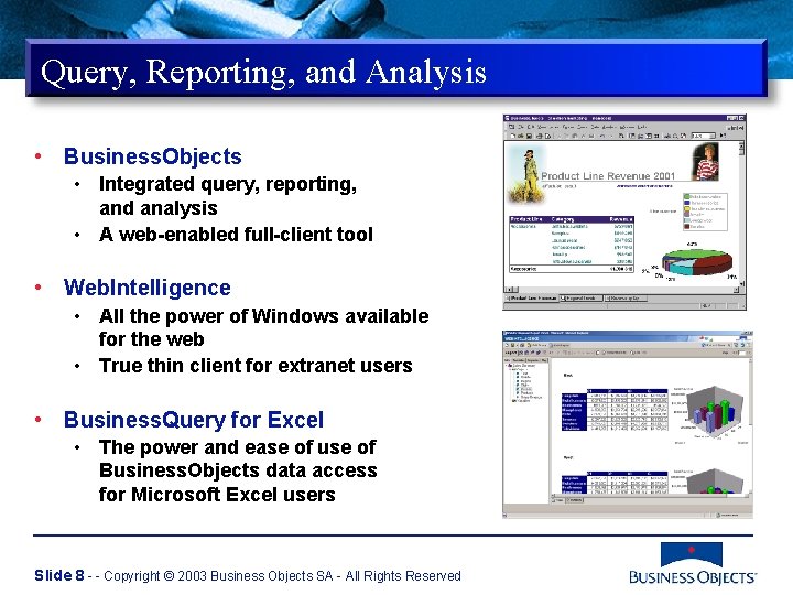 Query, Reporting, and Analysis • Business. Objects • Integrated query, reporting, and analysis •