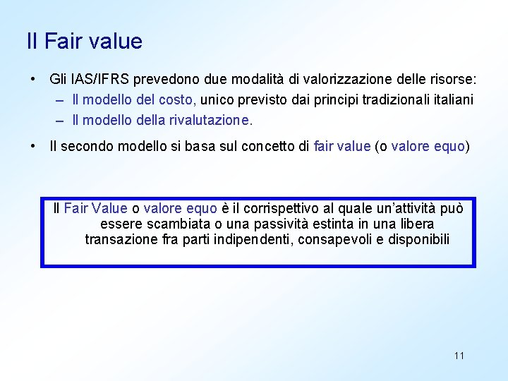Il Fair value • Gli IAS/IFRS prevedono due modalità di valorizzazione delle risorse: –
