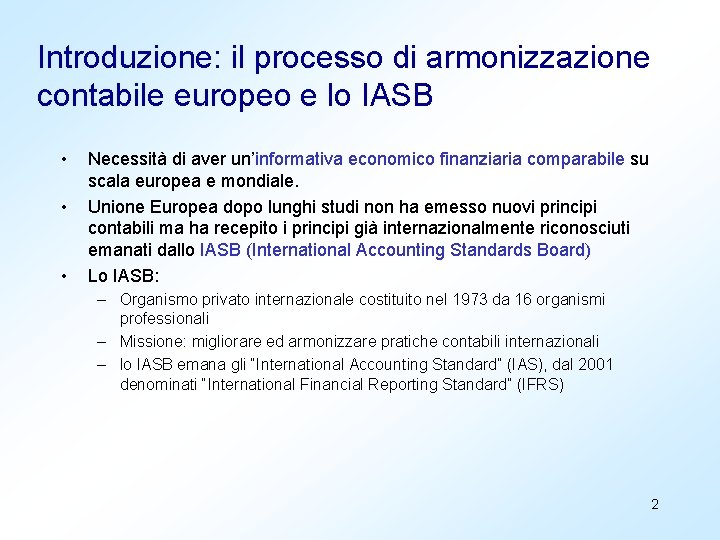 Introduzione: il processo di armonizzazione contabile europeo e lo IASB • • • Necessità