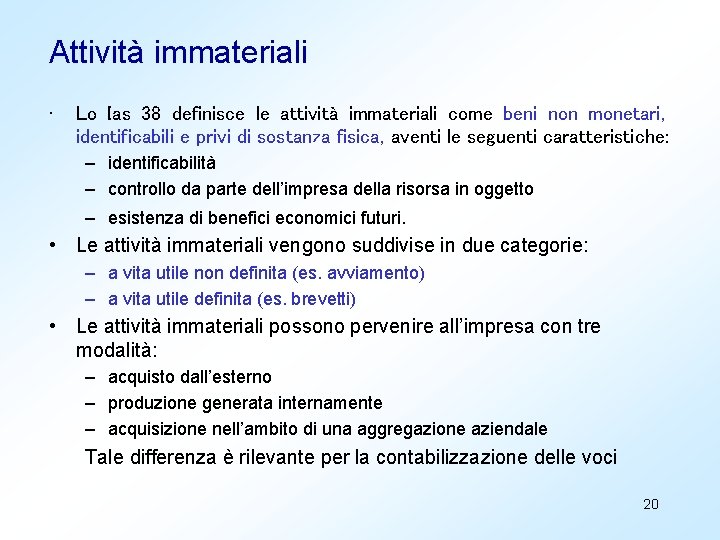 Attività immateriali • Lo Ias 38 definisce le attività immateriali come beni non monetari,