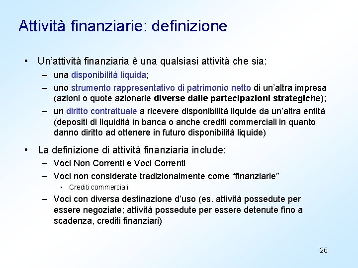 Attività finanziarie: definizione • Un’attività finanziaria è una qualsiasi attività che sia: – una