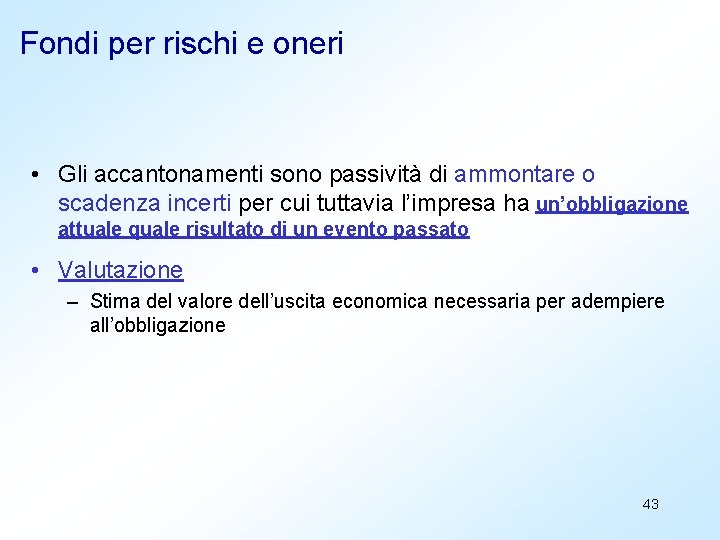 Fondi per rischi e oneri • Gli accantonamenti sono passività di ammontare o scadenza