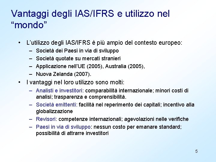 Vantaggi degli IAS/IFRS e utilizzo nel “mondo” • L’utilizzo degli IAS/IFRS è più ampio