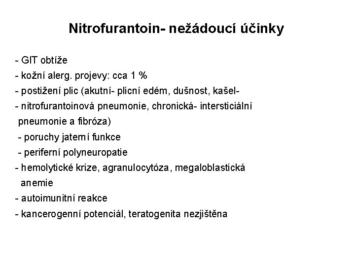 Nitrofurantoin- nežádoucí účinky - GIT obtíže - kožní alerg. projevy: cca 1 % -