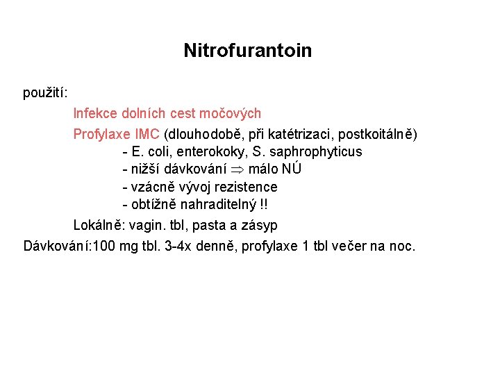 Nitrofurantoin použití: Infekce dolních cest močových Profylaxe IMC (dlouhodobě, při katétrizaci, postkoitálně) - E.
