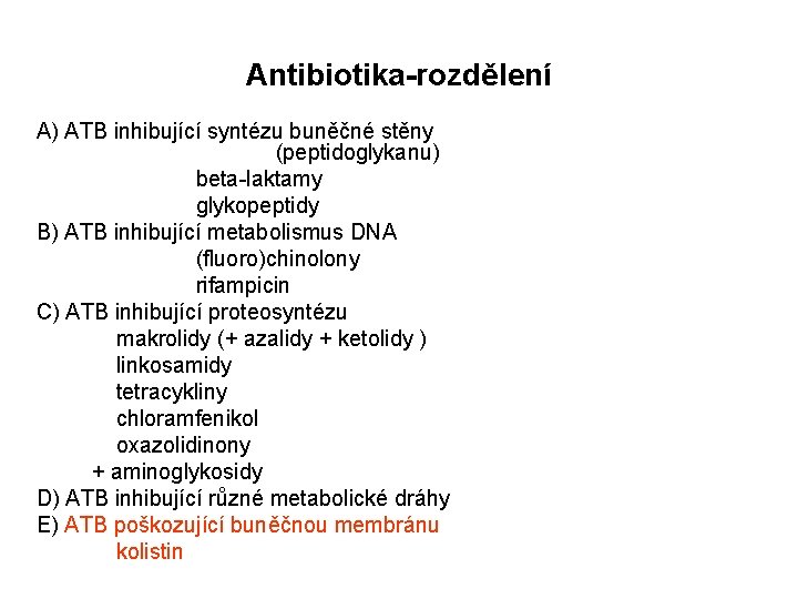 Antibiotika-rozdělení A) ATB inhibující syntézu buněčné stěny (peptidoglykanu) beta-laktamy glykopeptidy B) ATB inhibující metabolismus