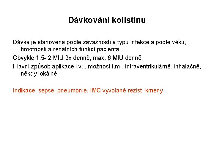 Dávkování kolistinu Dávka je stanovena podle závažnosti a typu infekce a podle věku, hmotnosti