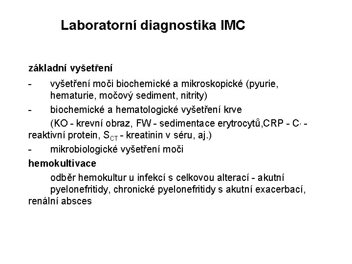  Laboratorní diagnostika IMC základní vyšetření - vyšetření moči biochemické a mikroskopické (pyurie, hematurie,