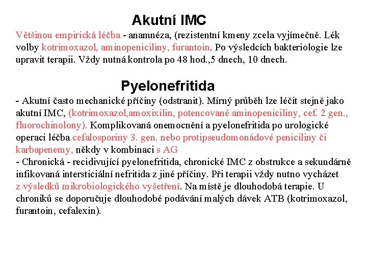  Akutní IMC Většinou empirická léčba - anamnéza, (rezistentní kmeny zcela vyjímečně. Lék volby