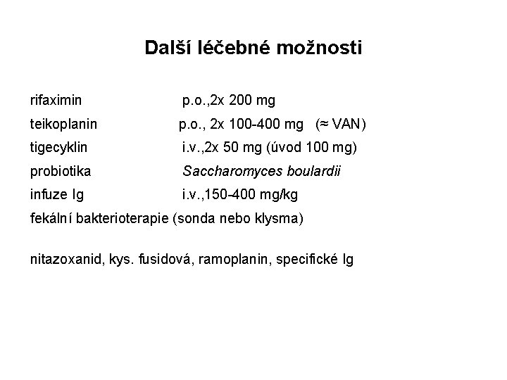 Další léčebné možnosti rifaximin teikoplanin p. o. , 2 x 200 mg p. o.