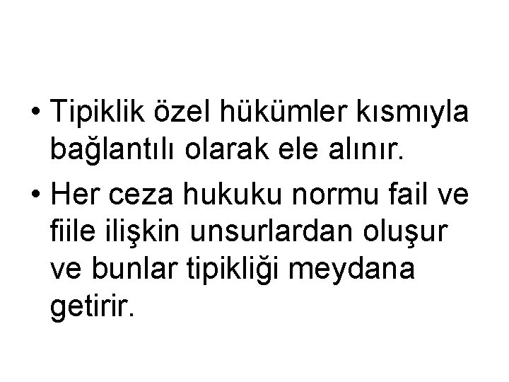  • Tipiklik özel hükümler kısmıyla bağlantılı olarak ele alınır. • Her ceza hukuku