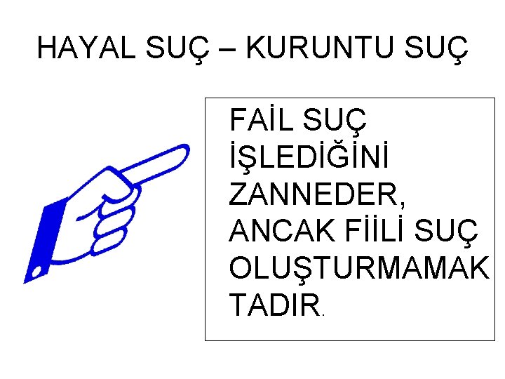 HAYAL SUÇ – KURUNTU SUÇ FAİL SUÇ İŞLEDİĞİNİ ZANNEDER, ANCAK FİİLİ SUÇ OLUŞTURMAMAK TADIR.