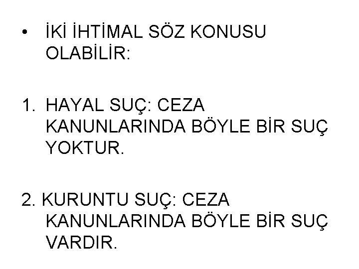  • İKİ İHTİMAL SÖZ KONUSU OLABİLİR: 1. HAYAL SUÇ: CEZA KANUNLARINDA BÖYLE BİR