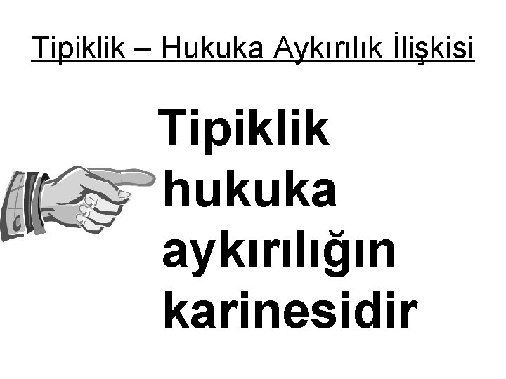 Tipiklik – Hukuka Aykırılık İlişkisi Tipiklik hukuka aykırılığın karinesidir 