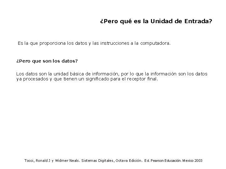 ¿Pero qué es la Unidad de Entrada? Es la que proporciona los datos y