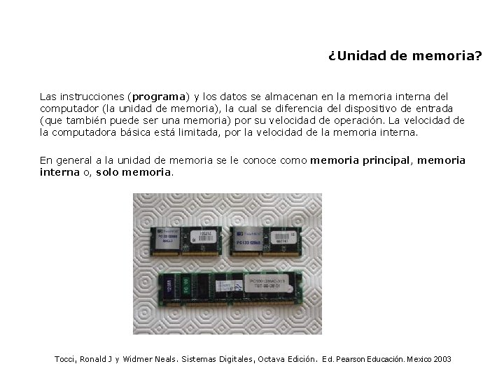 ¿Unidad de memoria? Las instrucciones (programa) y los datos se almacenan en la memoria