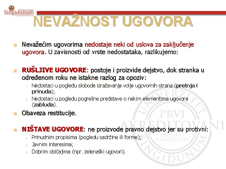 NEVAŽNOST UGOVORA n n Nevažećim ugovorima nedostaje neki od uslova za zaključenje ugovora. U