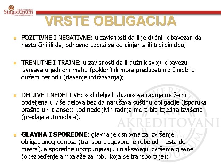 VRSTE OBLIGACIJA n n POZITIVNE I NEGATIVNE: u zavisnosti da li je dužnik obavezan