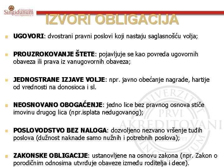 IZVORI OBLIGACIJA n n n UGOVORI: dvostrani pravni poslovi koji nastaju saglasnošću volja; PROUZROKOVANJE