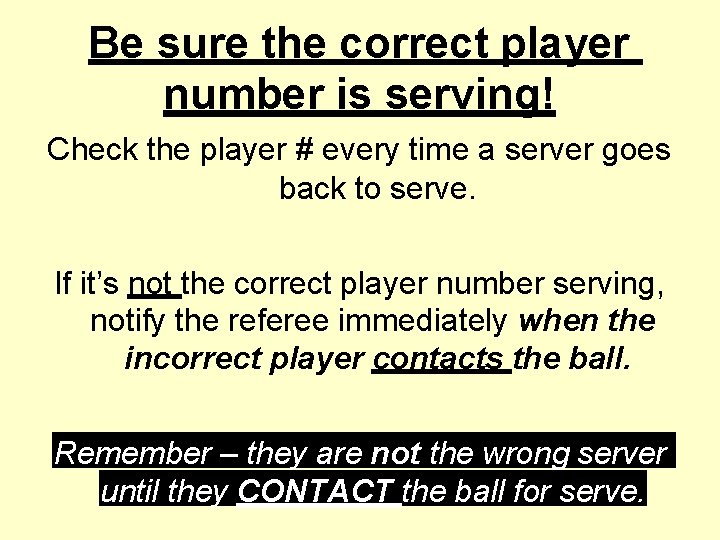 Be sure the correct player number is serving! Check the player # every time