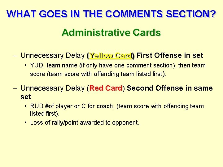 WHAT GOES IN THE COMMENTS SECTION? Administrative Cards – Unnecessary Delay (Yellow Card) First