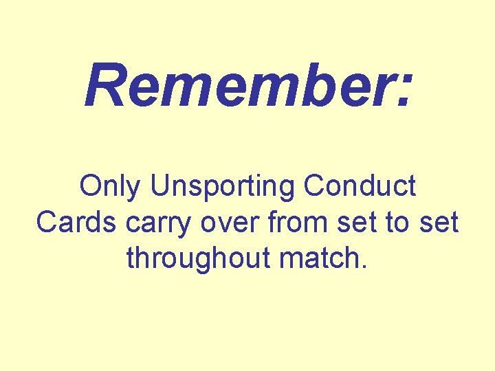Remember: Only Unsporting Conduct Cards carry over from set to set throughout match. 