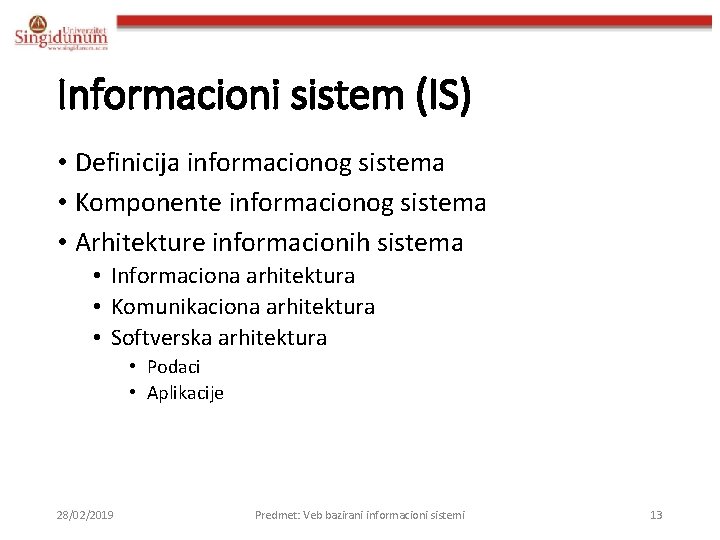 Informacioni sistem (IS) • Definicija informacionog sistema • Komponente informacionog sistema • Arhitekture informacionih