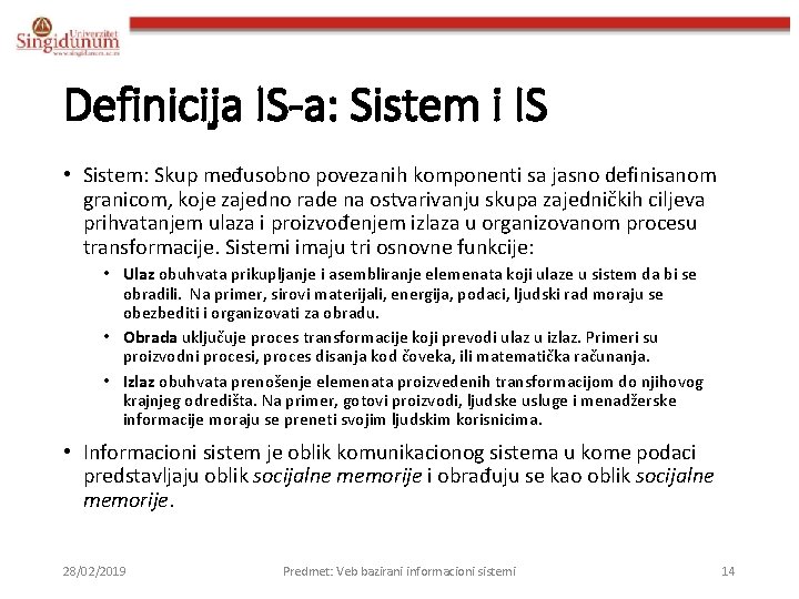 Definicija IS-a: Sistem i IS • Sistem: Skup međusobno povezanih komponenti sa jasno definisanom