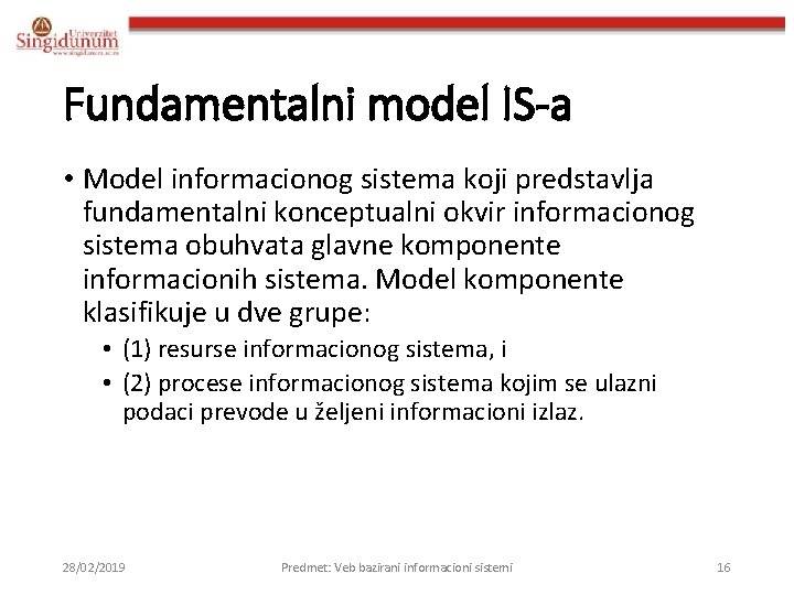 Fundamentalni model IS-a • Model informacionog sistema koji predstavlja fundamentalni konceptualni okvir informacionog sistema