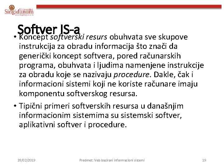 Softver IS-a • Koncept softverski resurs obuhvata sve skupove instrukcija za obradu informacija što