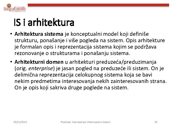 IS i arhitektura • Arhitektura sistema je konceptualni model koji definiše strukturu, ponašanje i