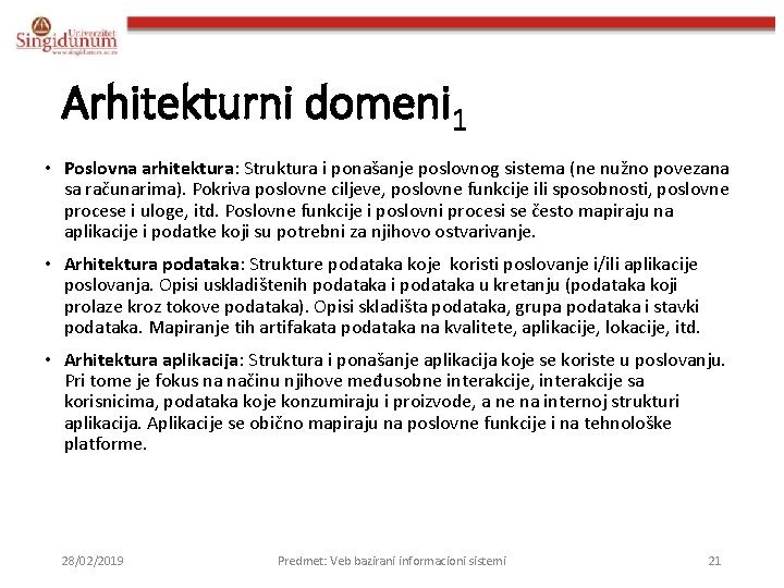 Arhitekturni domeni 1 • Poslovna arhitektura: Struktura i ponašanje poslovnog sistema (ne nužno povezana