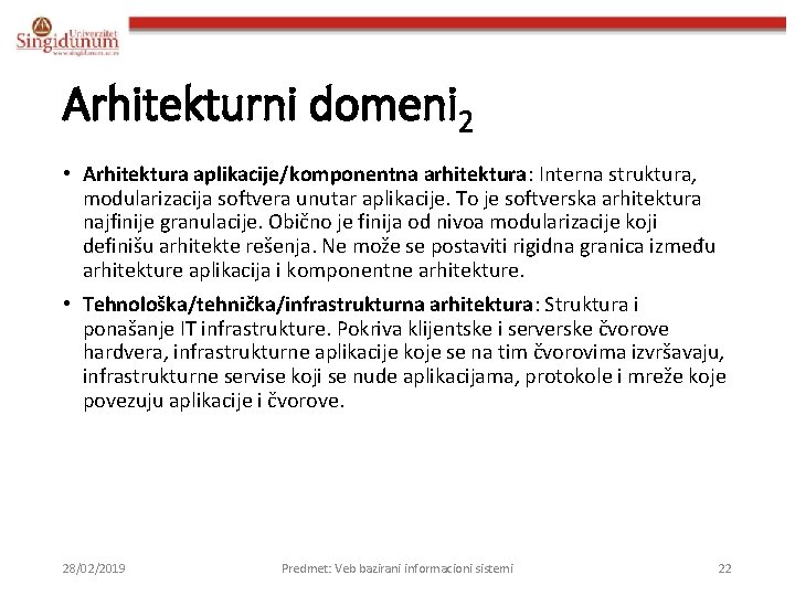 Arhitekturni domeni 2 • Arhitektura aplikacije/komponentna arhitektura: Interna struktura, modularizacija softvera unutar aplikacije. To