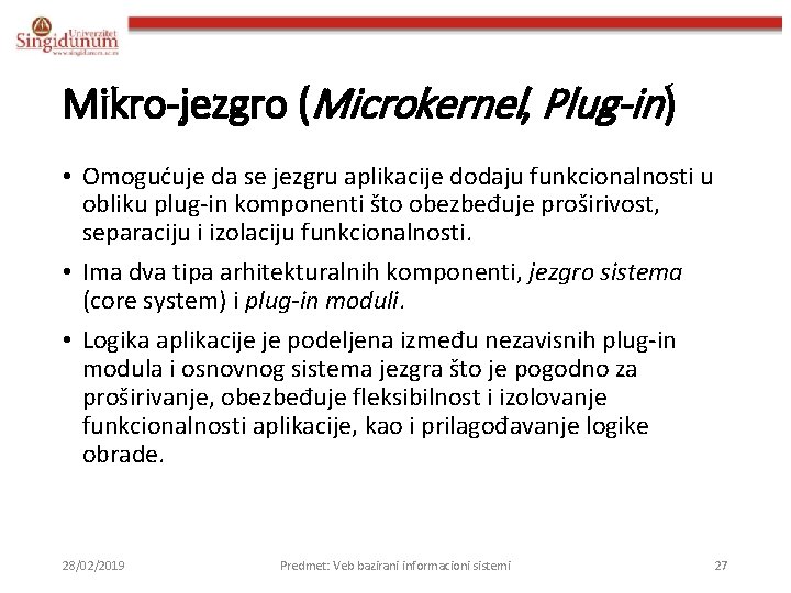 Mikro-jezgro (Microkernel, Plug-in) • Omogućuje da se jezgru aplikacije dodaju funkcionalnosti u obliku plug-in