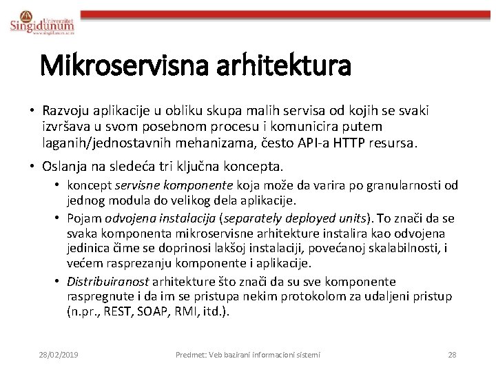 Mikroservisna arhitektura • Razvoju aplikacije u obliku skupa malih servisa od kojih se svaki