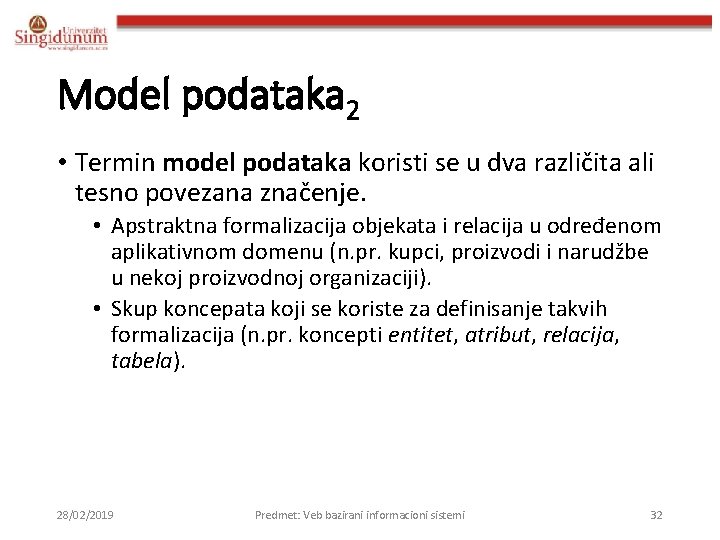 Model podataka 2 • Termin model podataka koristi se u dva različita ali tesno