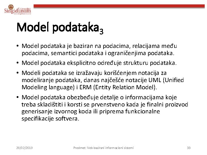 Model podataka 3 • Model podataka je baziran na podacima, relacijama među podacima, semantici