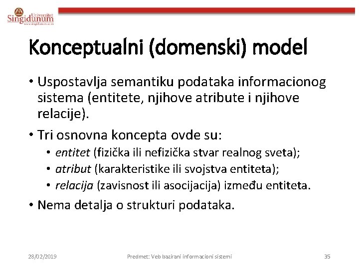 Konceptualni (domenski) model • Uspostavlja semantiku podataka informacionog sistema (entitete, njihove atribute i njihove