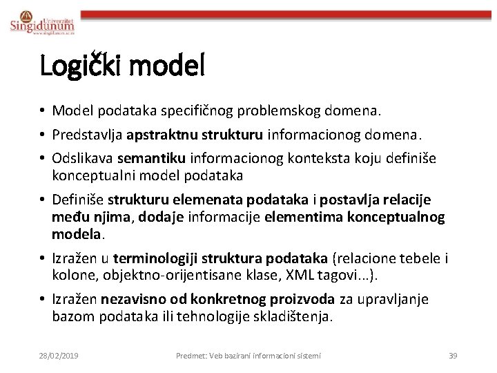 Logički model • Model podataka specifičnog problemskog domena. • Predstavlja apstraktnu strukturu informacionog domena.