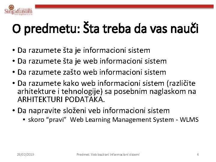 O predmetu: Šta treba da vas nauči • Da razumete šta je informacioni sistem