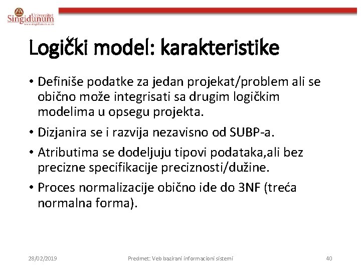 Logički model: karakteristike • Definiše podatke za jedan projekat/problem ali se obično može integrisati