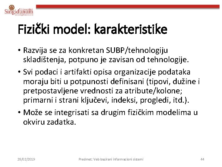 Fizički model: karakteristike • Razvija se za konkretan SUBP/tehnologiju skladištenja, potpuno je zavisan od