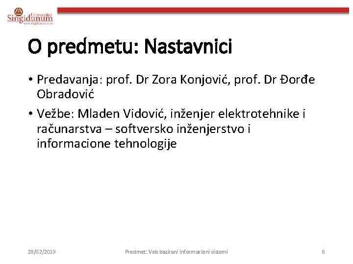 O predmetu: Nastavnici • Predavanja: prof. Dr Zora Konjović, prof. Dr Đorđe Obradović •