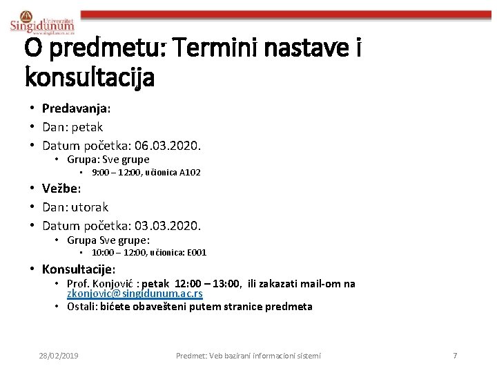 O predmetu: Termini nastave i konsultacija • Predavanja: • Dan: petak • Datum početka: