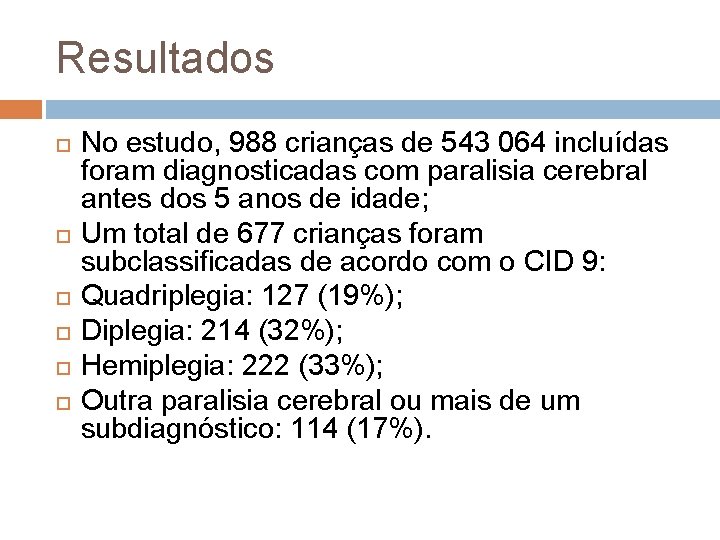 Resultados No estudo, 988 crianças de 543 064 incluídas foram diagnosticadas com paralisia cerebral