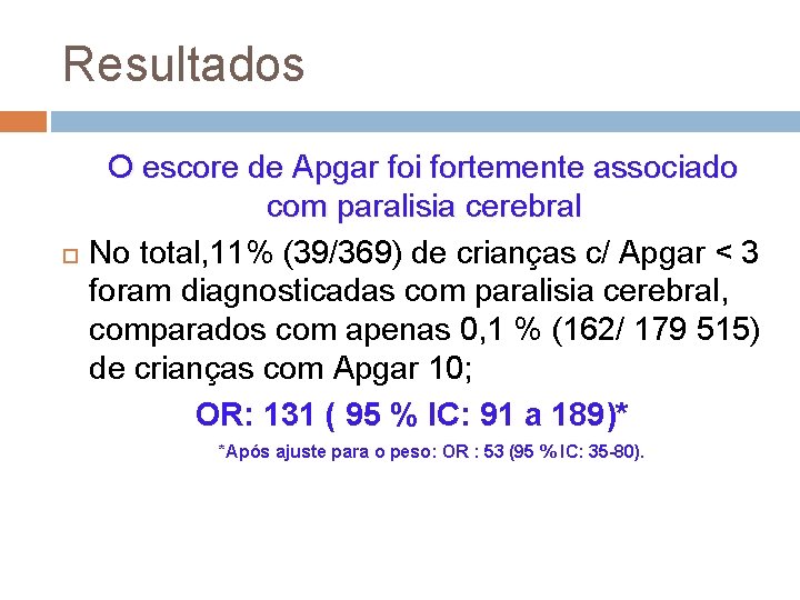 Resultados O escore de Apgar foi fortemente associado com paralisia cerebral No total, 11%