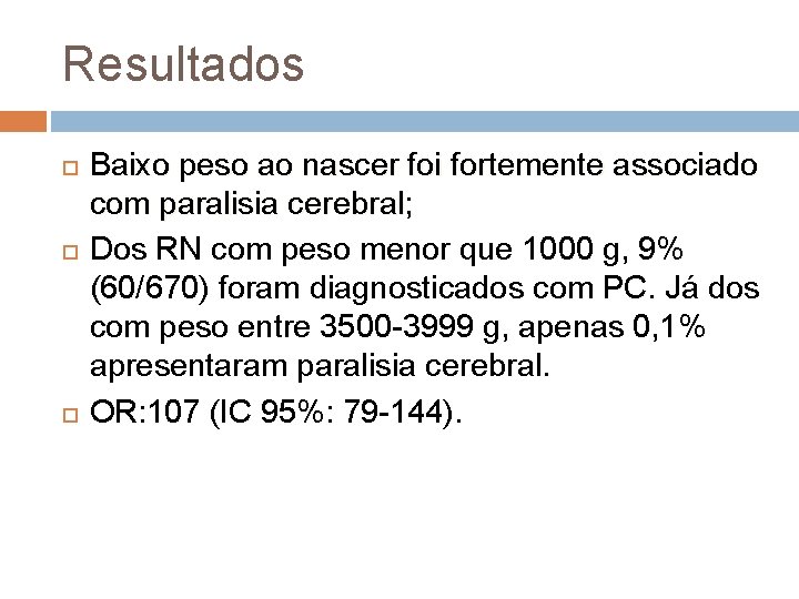 Resultados Baixo peso ao nascer foi fortemente associado com paralisia cerebral; cerebral Dos RN