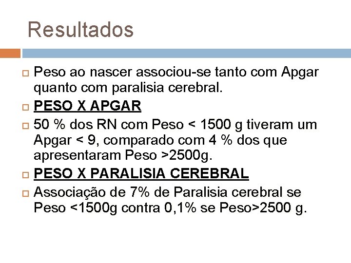 Resultados Peso ao nascer associou-se tanto com Apgar quanto com paralisia cerebral. PESO X